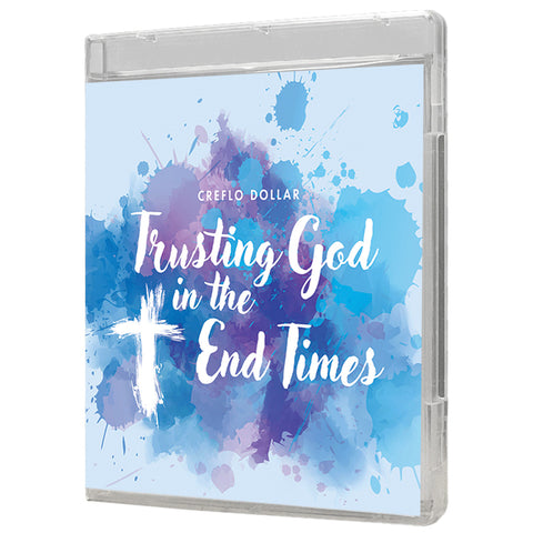 Trusting God in the End Times - 3 Message Series
