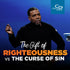 The Gift of Righteousness vs. The Curse of Sin - CD/DVD/MP3 Download