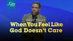What to Do When You Feel Like God Doesn’t Care - CD/DVD/MP3 Download