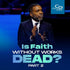 Is Faith Without Works Dead? Pt. 2 - CD/DVD/MP3 Download