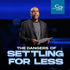 The Dangers of Settling for Less- CD/DVD/MP3 Download