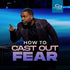 How to Cast Out Fear - CD/DVD/MP3 Download