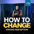 How to Change Wrong Perception - CD/DVD/MP3 Download