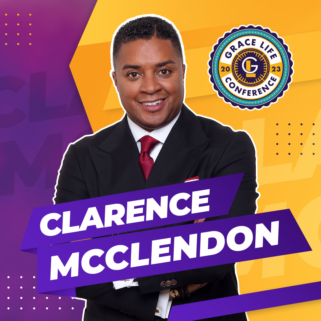 Session 4 - Clarence McClendon | 7:00 pm | Grace Life 2023