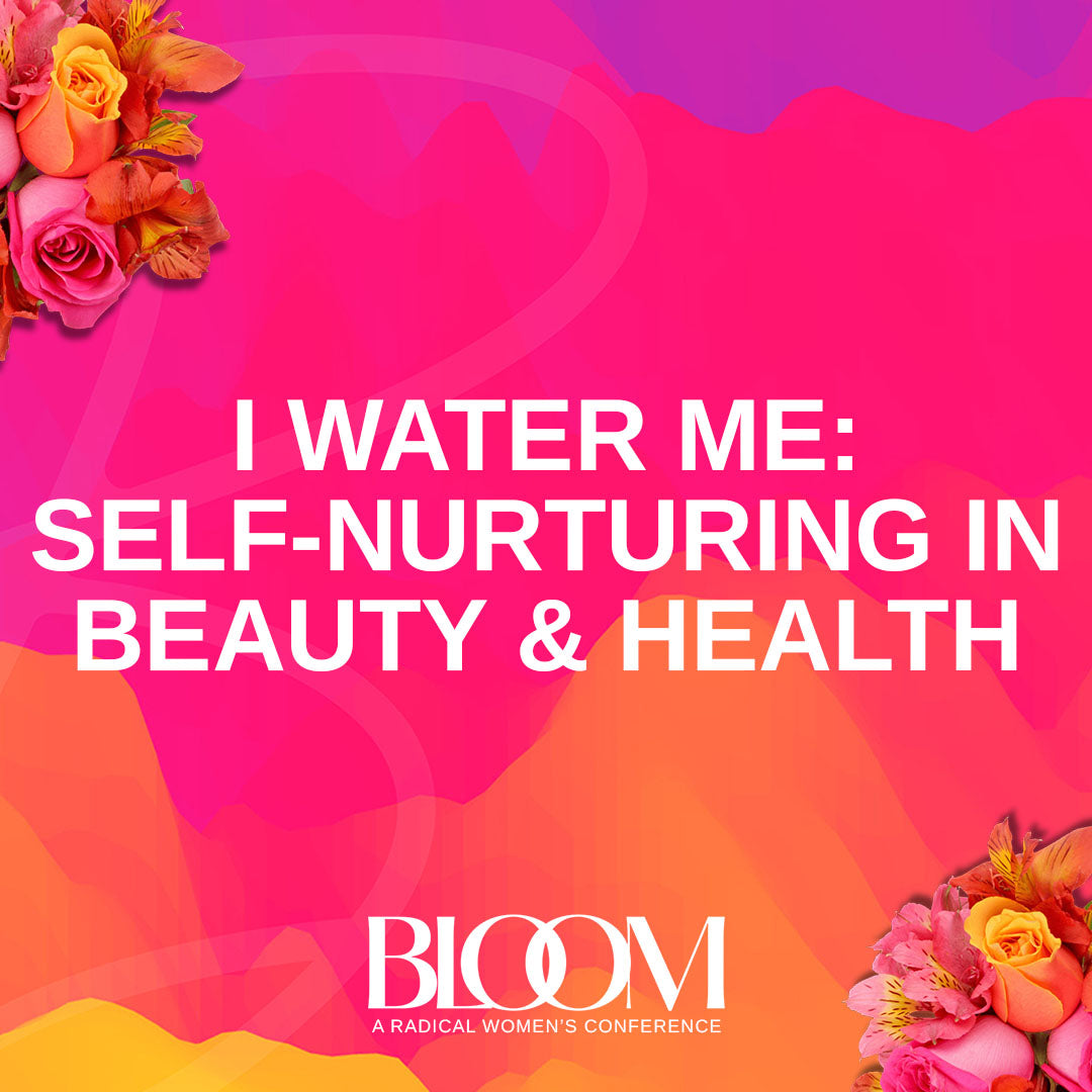 3.15.24 | Session 7 - I Water Me: Self-Nurturing in Beauty & Health | RWC 2024