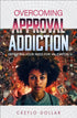 Overcoming Approval Addiction: Defeating You Need For Validation