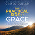 The Practical Side of Grace: A Journey Into Your True Identity