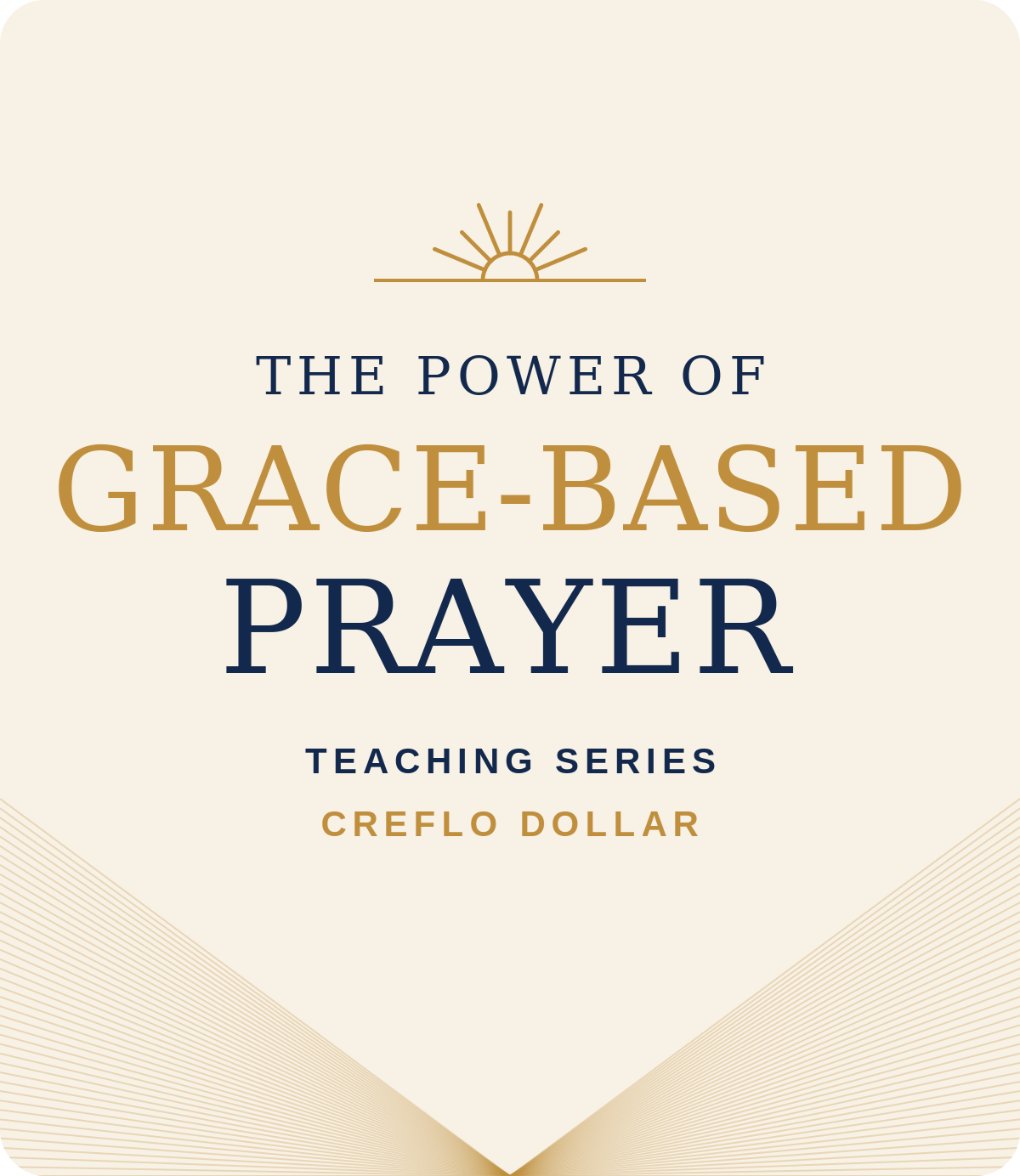 The Power of Grace Based Prayer - 4 Message Series
