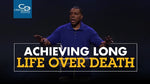 Achieving Long Life Over Death - CD/DVD/MP3 Download