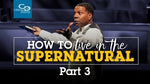 How to Live in the Supernatural (Part 3) - CD/DVD/MP3 Download