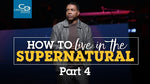 How to Live in the Supernatural (Part 4) - CD/DVD/MP3 Download