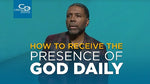 How to Receive the Presence of God Daily - CD/DVD/MP3 Download