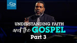 Understanding Faith and the Gospel (Part 3) - CD/DVD/MP3 Download