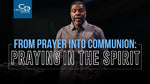 From Prayer Into Communion: Praying in the Spirit - CD/DVD/MP3 Download
