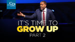 It's Time to Grow Up (Part 2) - CD/DVD/MP3 Download