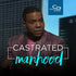Castrated Manhood - CD/DVD/MP3 Download