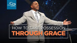 How to Take Possession Through Grace - CD/DVD/MP3 Download