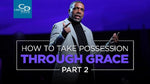 How to Take Possession Through Grace (Part 2) - CD/DVD/MP3 Download