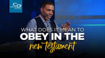 What Does It Mean to Obey in the New Testament - CD/DVD/MP3 Download