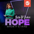 How to Have Hope When It's Hard - CD/DVD/MP3 Download