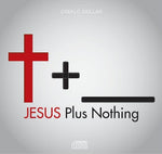 Jesus Plus Nothing - 3 Message Series