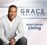 Grace Institute: Post Cross Living - 4 Message Series