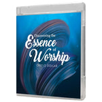 Discovering the Essence of Worship - 3 Message Series