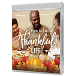 How to Live a Thankful Life - 3 Message Series