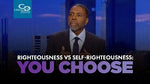 Righteousness vs. Self-Righteousness: You Choose - CD/DVD/MP3 Download
