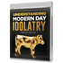 Understanding Modern Day Idolatry - 3 Message Series