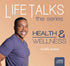 Life Talks: Health and Wellness - 2 Message Series