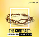 The Contrast: Law by Moses vs. Grace by Jesus - 5 Message Series